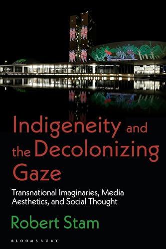 Indigeneity and the Decolonizing Gaze: Transnational Imaginaries, Media Aesthetics, and Social Thought von Bloomsbury Academic
