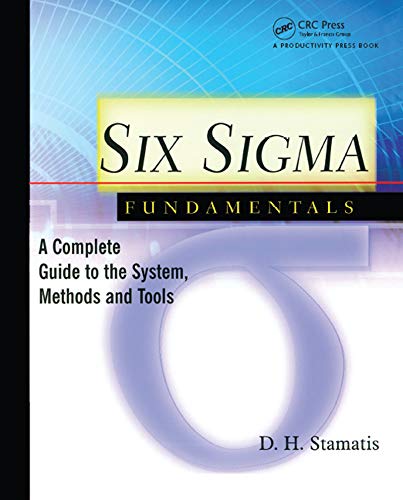 Six Sigma Fundamentals: A Complete Introduction to the System, Methods, and Tools