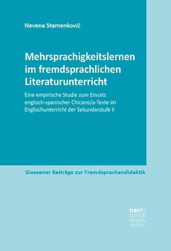 Mehrsprachigkeitslernen im fremdsprachlichen Literaturunterricht: Eine empirische Studie zum Einsatz englisch-spanischer Chicano/a-Texte im ... Beiträge zur Fremdsprachendidaktik)