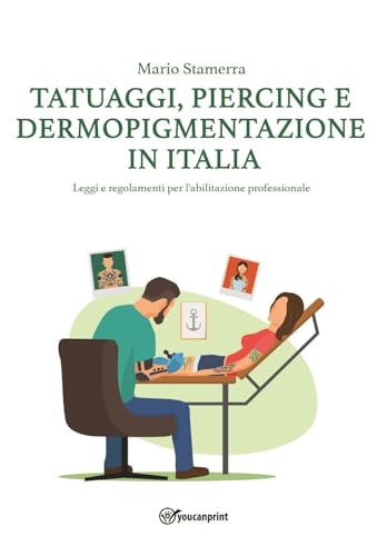 Tatuaggi, Piercing e Dermopigmentazione in Italia von Youcanprint