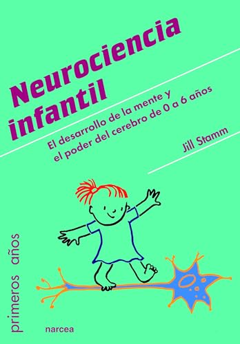 Neurociencia infantil: El desarrollo de la mente y el poder del cerebro de 0 a 6 años (Primeros Años, Band 83)