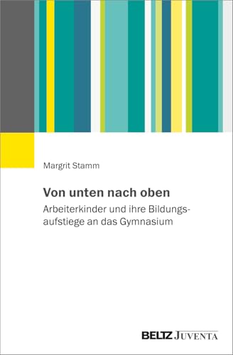 Von unten nach oben: Arbeiterkinder und ihre Bildungsaufstiege an das Gymnasium