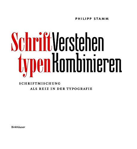 Schrifttypen – Verstehen Kombinieren: Schriftmischung als Reiz in der Typografie von Birkhauser