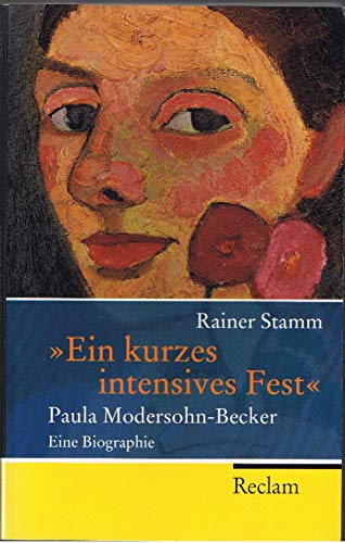 "Ein kurzes intensives Fest": Paula Modersohn-Becker - Eine Biographie (Reclam Taschenbuch)