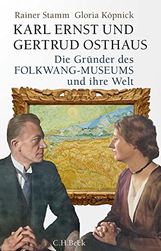 Karl Ernst und Gertrud Osthaus: Die Gründer des Folkwang-Museums und ihre Welt von C.H.Beck