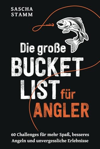 Die große Bucket List für Angler: 60 Challenges für mehr Spaß, besseres Angeln und unvergessliche Erlebnisse von fungo Verlag