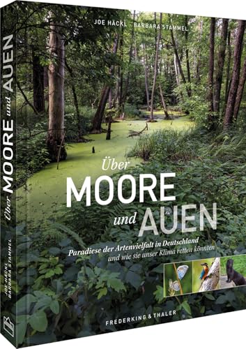 Über Moore und Auen: Paradiese der Artenvielfalt in Deutschland und wie sie unser Klima retten könnten von Frederking u. Thaler