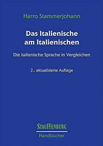 Das Italienische am Italienischen: Die italienische Sprache in Vergleichen (Stauffenburg Handbücher) von Stauffenburg Verlag