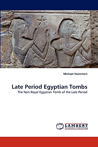 Late Period Egyptian Tombs: The Non-Royal Egyptian Tomb of the Late Period