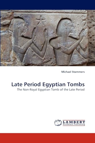 Late Period Egyptian Tombs: The Non-Royal Egyptian Tomb of the Late Period