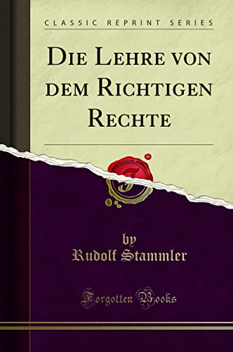 Die Lehre von dem Richtigen Rechte (Classic Reprint)