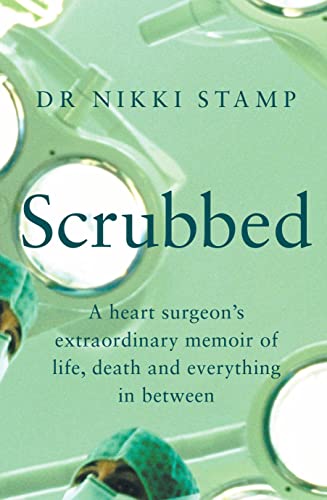Scrubbed: A Heart Surgeon's Extraordinary Memoir of Life, Death and Everything in Between