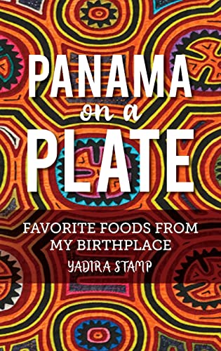 Panama on a Plate: Favorite Foods from my Birthplace von Palmetto Publishing