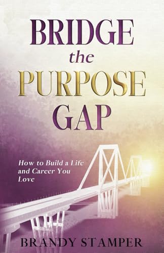 Bridge the Purpose Gap: How to Build a Life and Career You Love Bridge the Purpose Gap: How to Build a Life and Career You Love von Reflek Publishing