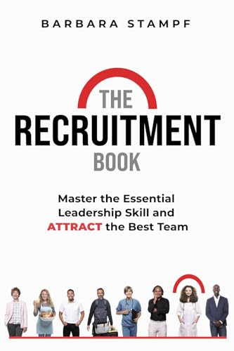 The Recruitment Book: Master the Essential Leadership Skill and Attract the Best Team von econcise