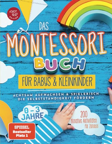 Das Montessori Buch für Babys und Kleinkinder: 200 kreative Aktivitäten für zu Hause – achtsam Aufwachsen und spielerisch die Selbstständigkeit fördern (Montessori Ideen für zu Hause, Band 1) von TG Edition