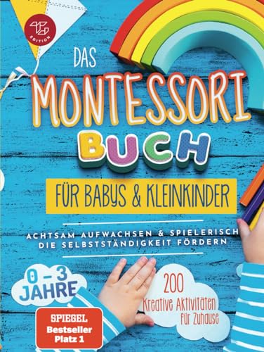 Das Montessori Buch für Babys und Kleinkinder: 200 kreative Aktivitäten für zu Hause – achtsam Aufwachsen und spielerisch die Selbstständigkeit fördern (Montessori Ideen für zu Hause, Band 1) von TG Edition
