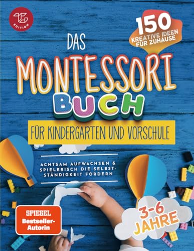 Das Montessori Buch für Kindergarten und Vorschule: 150 kreative Aktivitäten für zu Hause – achtsam aufwachsen und spielerisch die Selbstständigkeit fördern (Montessori Ideen für zu Hause, Band 2) von Hweryho