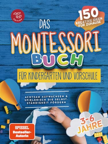 Das Montessori Buch für Kindergarten und Vorschule: 150 kreative Aktivitäten für zu Hause – achtsam aufwachsen und spielerisch die Selbstständigkeit fördern (Montessori Ideen für zu Hause, Band 2) von TG Edition