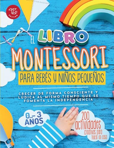 El Libro Montessori Para Bebés y Niños Pequeños: 200 actividades creativas para hacer en casa - Crecer de forma consciente y lúdica al mismo tiempo ... la independencia (Ideas Montessori, Band 1) von TG Edition