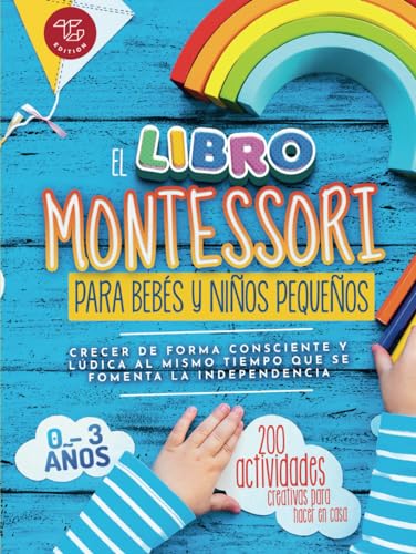 El Libro Montessori Para Bebés y Niños Pequeños: 200 actividades creativas para hacer en casa - Crecer de forma consciente y lúdica al mismo tiempo ... la independencia (Ideas Montessori, Band 1) von TG Edition