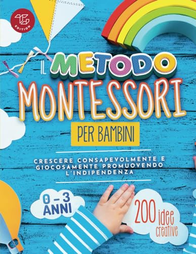 Il Metodo Montessori per Bambini da 0 a 3 anni: 200 idee creative per crescere consapevolmente e giocosamente promuovendo l’indipendenza (Idee Montessori da praticare a casa, Band 1) von TG Edition