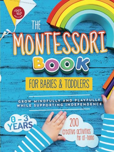 The Montessori Book for Babies and Toddlers: 200 creative activities for at-home to help children from ages 0 to 3 - grow mindfully and playfully ... independence (Montessori at home, Band 1) von TG Edition