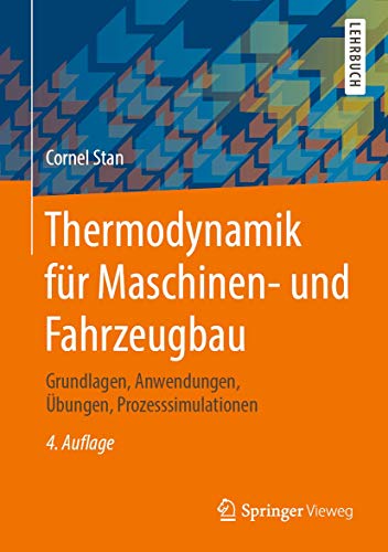 Thermodynamik für Maschinen- und Fahrzeugbau: Grundlagen, Anwendungen, Übungen, Prozesssimulationen