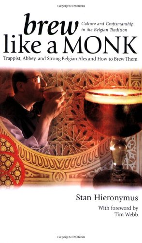 Brew Like a Monk: Trappist, Abbey, and Strong Belgian Ales and How to Brew Them