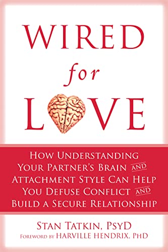 Wired for Love: How Understanding Your Partner's Brain Can Help You Defuse Conflicts and Spark Intimacy