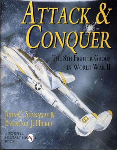 Attack and Conquer: The 8th Fighter Group in World War II (Schiffer Military History)