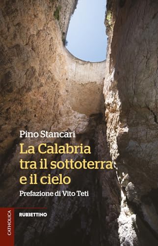 La Calabria tra il sottoterra e il cielo (Catholica) von Rubbettino