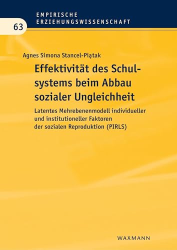 Effektivität des Schulsystems beim Abbau sozialer Ungleichheit: Latentes Mehrebenenmodell individueller und institutioneller Faktoren der sozialen ... (PIRLS) (Empirische Erziehungswissenschaft) von Waxmann Verlag GmbH