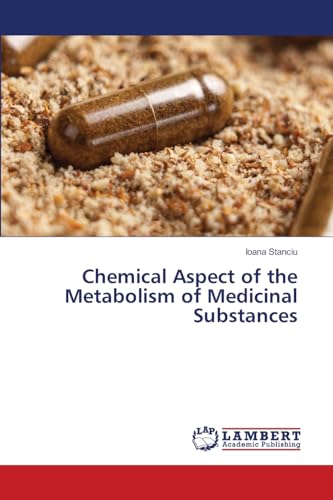 Chemical Aspect of the Metabolism of Medicinal Substances: DE von LAP LAMBERT Academic Publishing