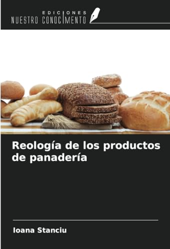 Reología de los productos de panadería von Ediciones Nuestro Conocimiento