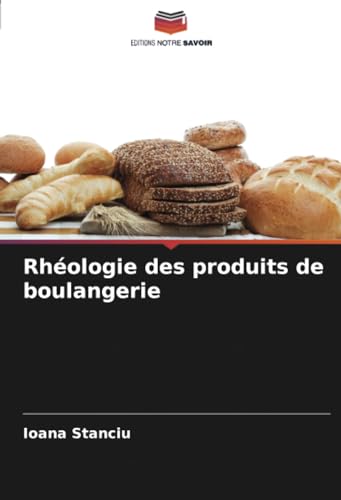 Rhéologie des produits de boulangerie von Editions Notre Savoir