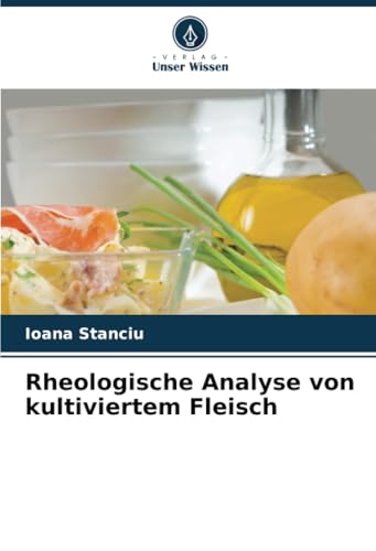 Rheologische Analyse von kultiviertem Fleisch: DE von Verlag Unser Wissen