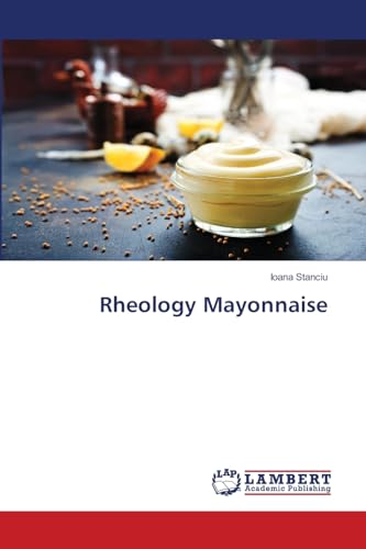 Rheology Mayonnaise: DE von LAP LAMBERT Academic Publishing