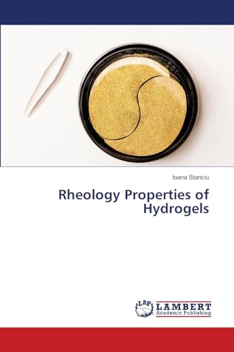 Rheology Properties of Hydrogels: DE von LAP LAMBERT Academic Publishing