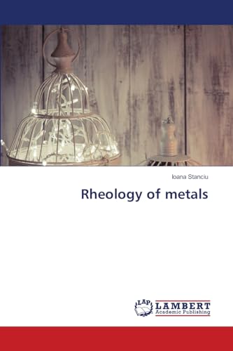 Rheology of metals: DE von LAP LAMBERT Academic Publishing