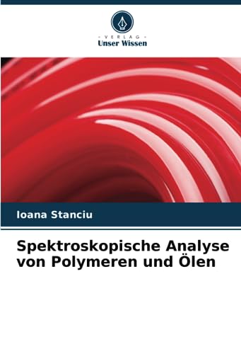 Spektroskopische Analyse von Polymeren und Ölen: DE von Verlag Unser Wissen
