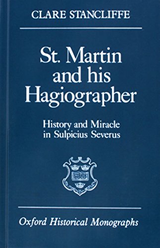 St. Martin and His Hagiographer: History and Miracle in Sulpicius Severus (Oxford Historical Monographs) von Oxford University Press, USA