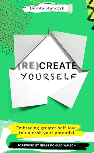 (Re)Create Yourself: Embracing greater self-love to unleash your potential