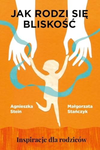 Jak rodzi się bliskość Inspiracje dla rodziców Jak rodzi się bliskość Inspiracje dla rodziców von Ringier Axel Springer