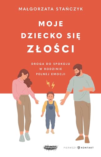 Moje dziecko się złości: Droga do spokoju w rodzinie pełnej emocji von Mamania