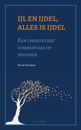 Ijl en ijdel, alles is ijdel: Een christelijke commentaar op prediker