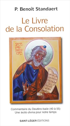 Le livre de la consolation: Commentaire du Deuteroisaie (40 à 55) Une lectio divina pour notre temps: Commentaire du DeutéroIsaïe (40 à 55) Une lectio divina pour notre temps von Saint-Léger éditions