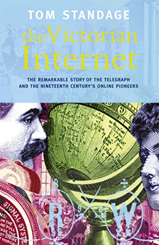 The Victorian Internet: the Remarkable Story of the Telegraph and the Nineteenth Century's Online Pioneers