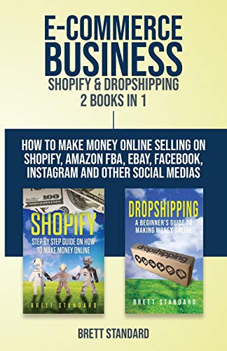 E-Commerce Business - Shopify & Dropshipping: 2 Books in 1: How to Make Money Online Selling on Shopify, Amazon FBA, eBay, Facebook, Instagram and Other Social Medias von Novelty Publishing LLC