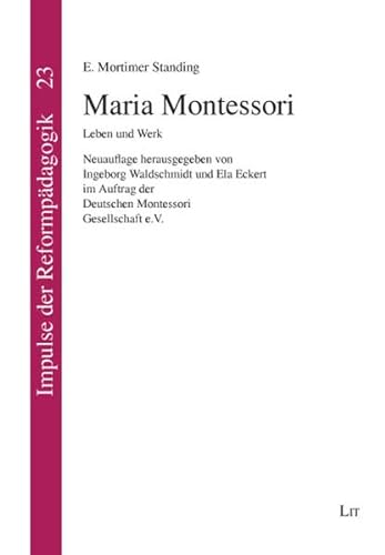 Maria Montessori: Leben und Werk (Impulse der Reformpädagogik)